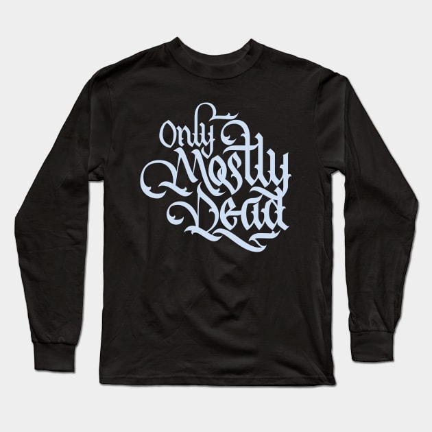 Only Mostly Dead Calligraphy Long Sleeve T-Shirt by polliadesign